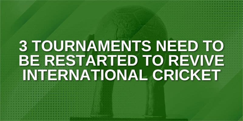3 Tournaments need to be restarted to revive International Cricket