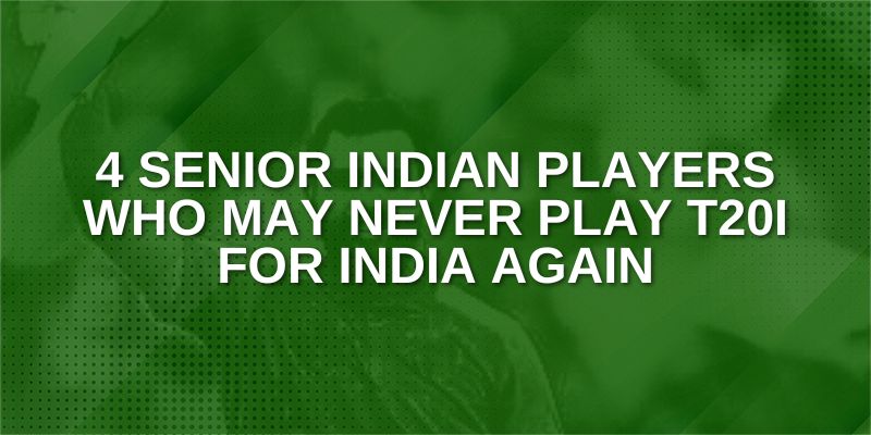 4 Senior Indian Players who may never play T20i for India Again