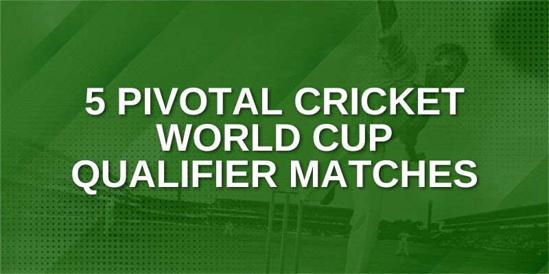 5 Pivotal Cricket World Cup Qualifier Matches