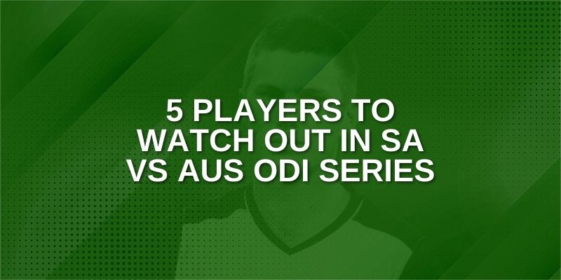 5 Players to Watch out in SA vs AUS ODI series