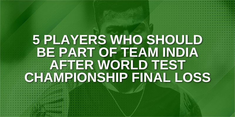 Five Players who should be part of team India after WTC Final Loss