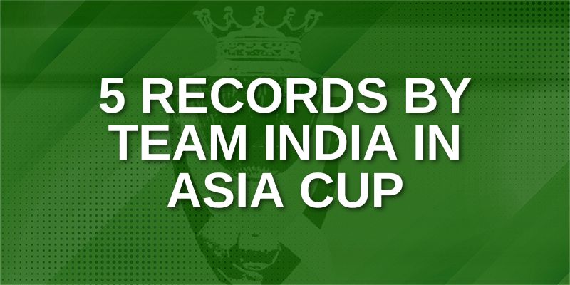Records by team India in Asia Cup