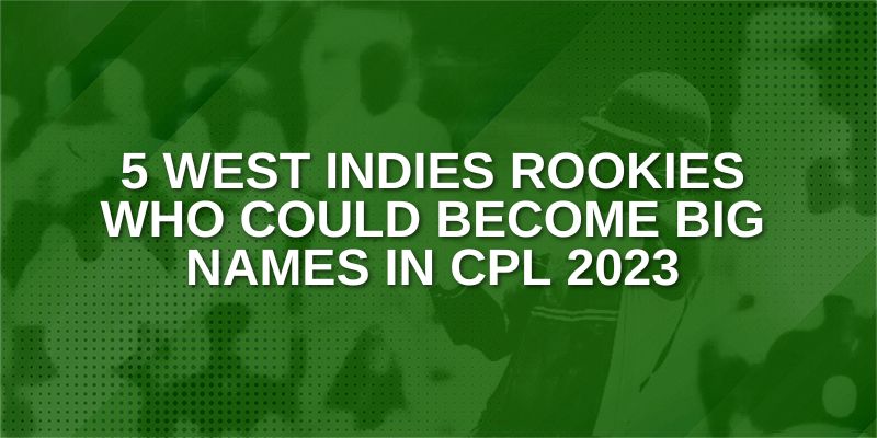 West Indies Rookies Who Could Become Big Names in CPL 2023