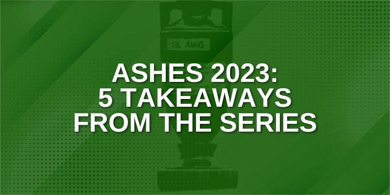 Five Takeaways from Ashes 2023.