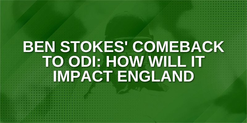 Ben Stokes' comeback to ODI_ How will it Impact England