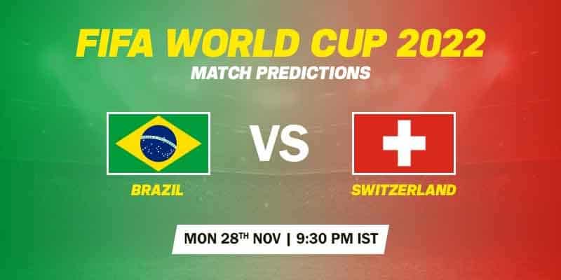 Brazil vs Switzerland Prediction – FIFA World Cup 2022