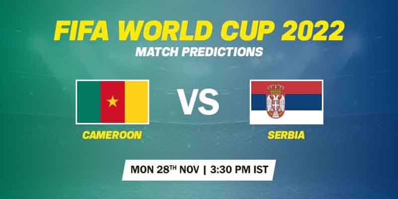 Cameroon vs Serbia Prediction - FIFA World Cup 2022