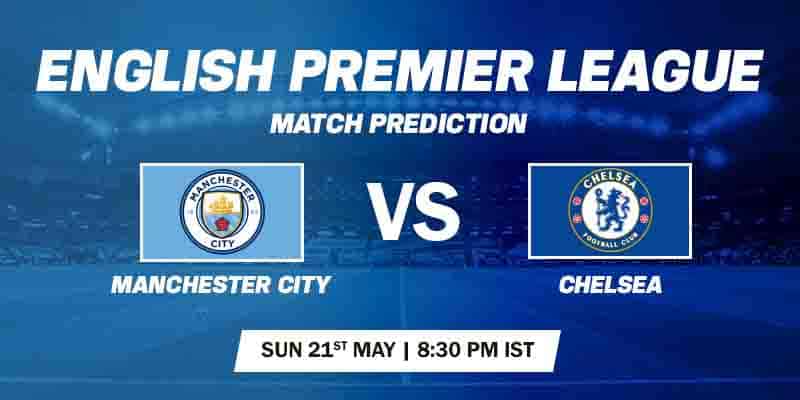 Manchester City vs Chelsea Prediction 21 May 2023