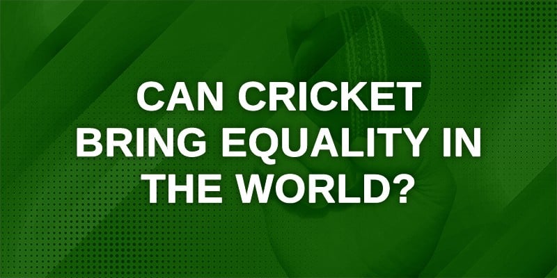 Can Cricket Bring Equality in the World