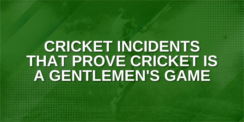 Cricket incidents that prove cricket is a gentlemen's game
