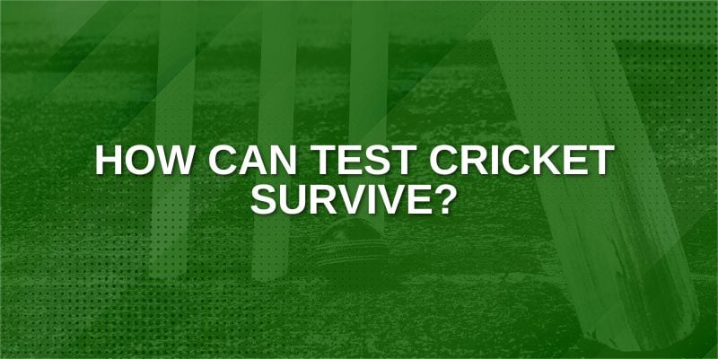 How Can Test Cricket Survive