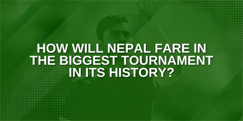 How will Nepal fare in the biggest tournament in its history