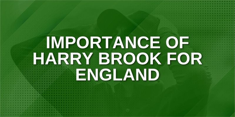 Importance of Harry Brook for England