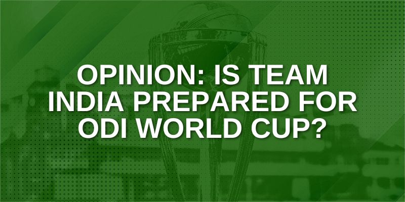 Opinion_ Is team India prepared for ODI World Cup