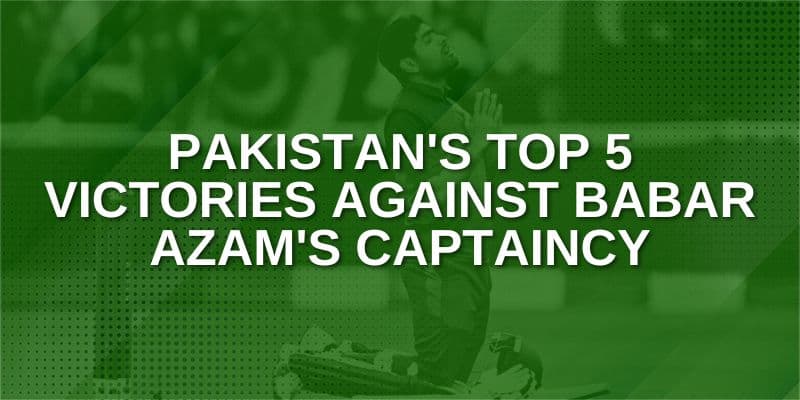 Pakistan's Top 5 Victories Against Babar Azam's