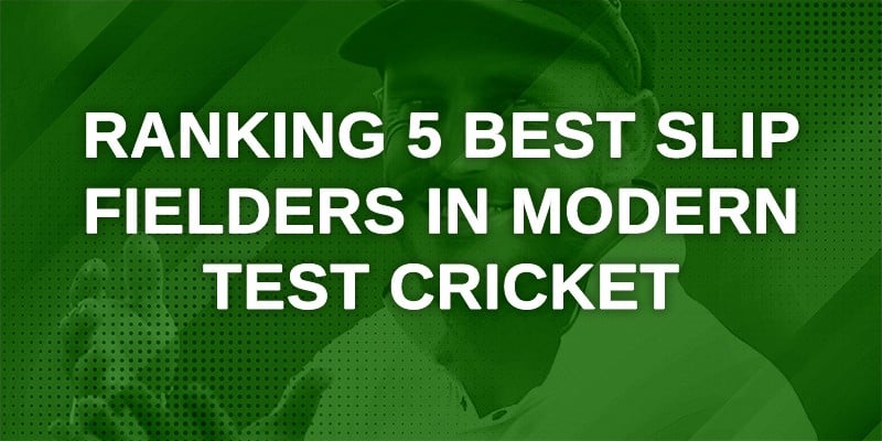 Ranking 5 Best Slip Fielders in Modern Test Cricket