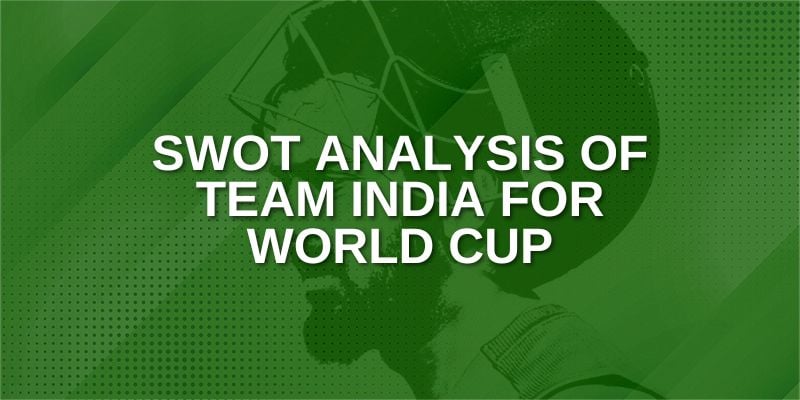 SWOT Analysis of Team India for World Cup