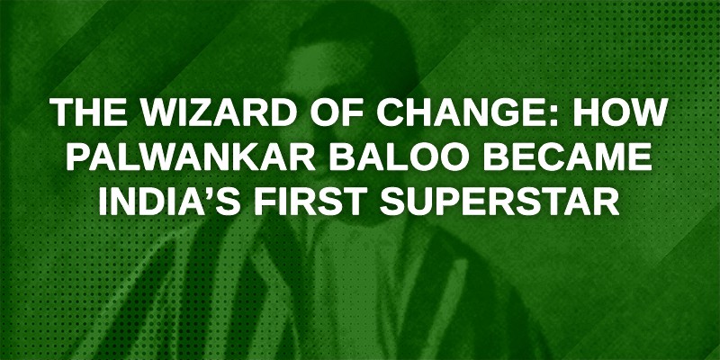 The Wizard of change_ How Palwankar Baloo became India’s first superstar