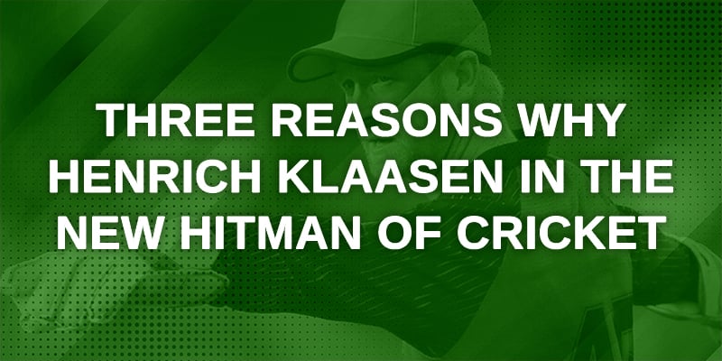 Three Reasons why Henrich Klaasen in the new Hitman of Cricket