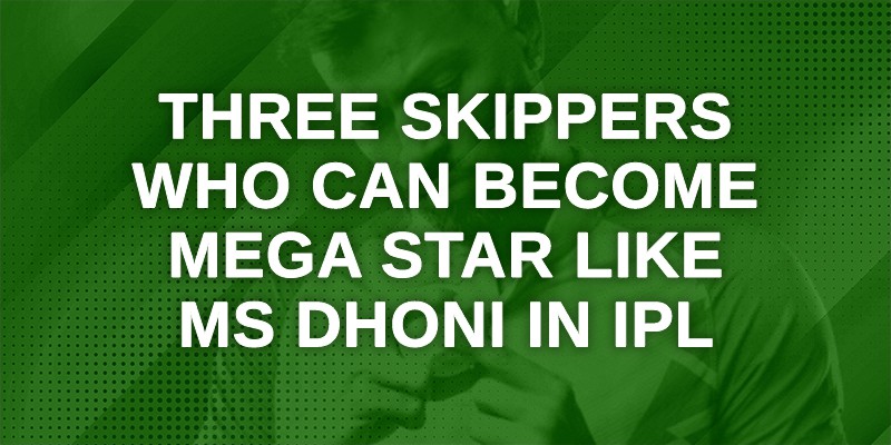 Three Skippers Who can become Mega Star like MS Dhoni in IPL