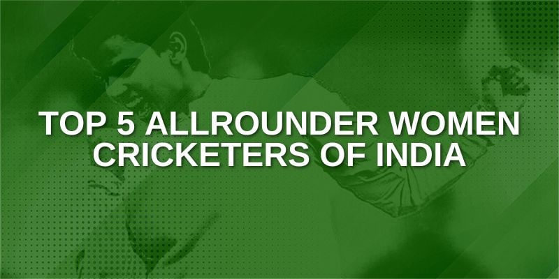 Top 5 allrounder women cricketers of India