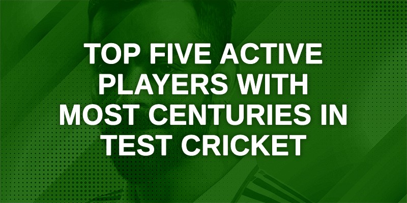 Top Five Active Players With Most Centuries In Test Cricket