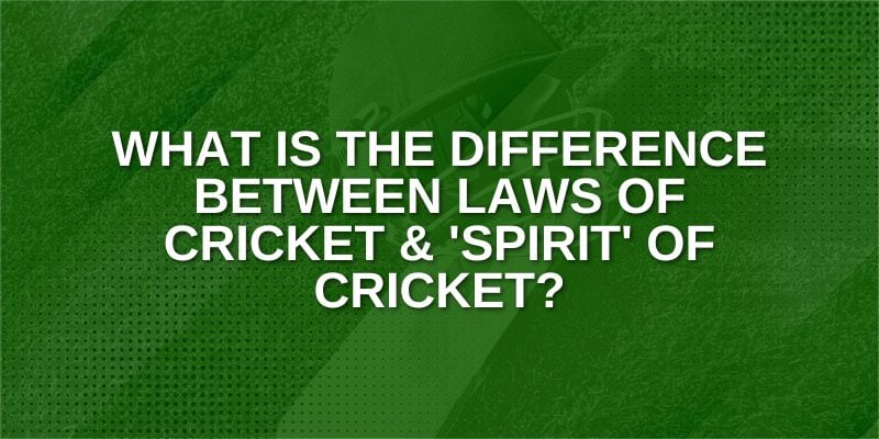 What is the difference between Laws of Cricket & 'Spirit' of Cricket