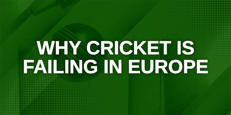 Why Cricket is failing in Europe