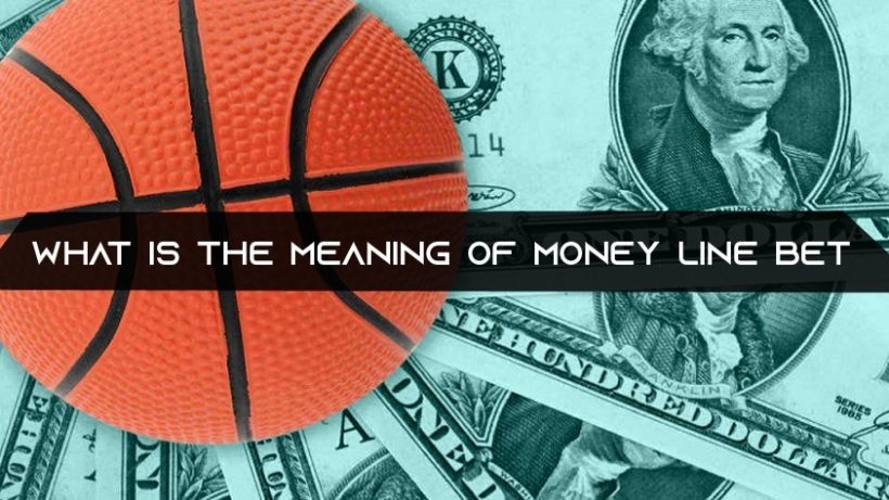 What is the Meaning of Money Line Bet in Basketball